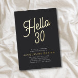 Golden Script Hello 30 30th Birthday Party<br><div class="desc">Make your luxury 30th birthday party stand out with these unique and custom designed invitations. These invites feature elegant gold foil on a classic black background, perfect for any chic birthday celebration. Make a lasting impression on your guests with these stylish and sophisticated Golden Script Hello 30 30th birthday party...</div>