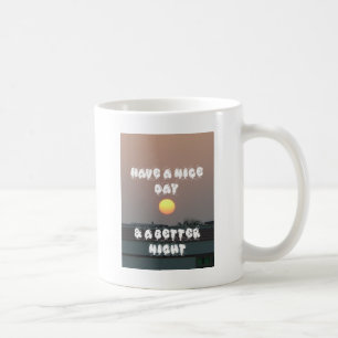 Golden Sunset with Have a Nice Day/Night Wishes Coffee Mug