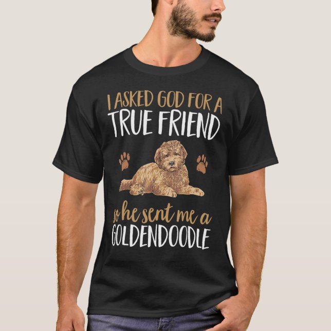 Goldendoodle I Asked God For A True Friend Dood Do T-Shirt (Front)