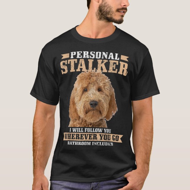 Goldendoodle Personal Stalker Funny Golden Doodle  T-Shirt (Front)