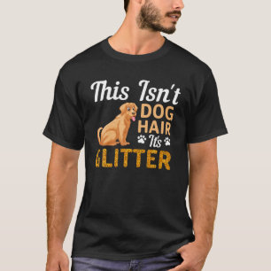 Golder Retriever - This Isn't Dog Hair T-Shirt