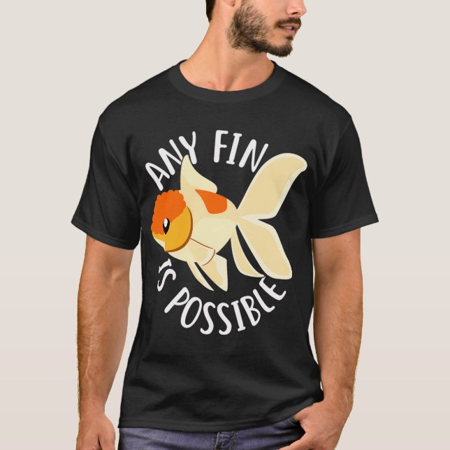 Goldfish Any Fin Is Possible T-Shirt (Front)