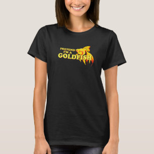 Goldfish Aquarium Owner Pun Pretend Im A Fish T-Shirt