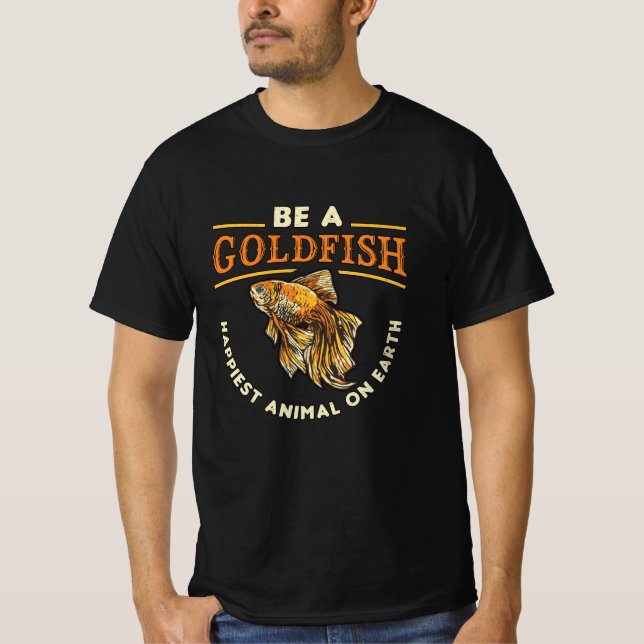 Goldfish Be A Goldfish Aquarium Animal Funny Fish T-Shirt (Front)