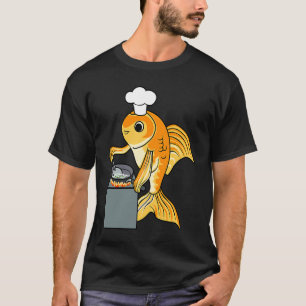 Goldfish Chef Ironic Quote Cute Fish Cooking T-Shirt