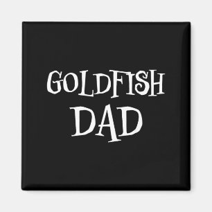 Goldfish Dad Funny Cute For Goldfish Lovers Scary Magnet