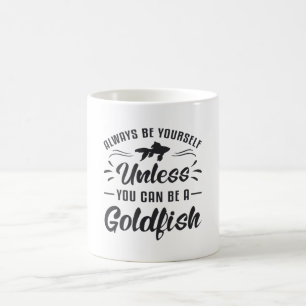 Goldfish Unless You Can Be A Goldfish Animal Fish Coffee Mug