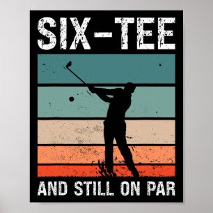 Golf 60th Birthday Party Six-tee And Still On Par  Poster