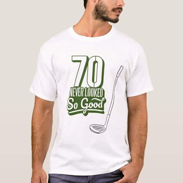 Golf 70th Birthday Never Looked so goof T-Shirt (Front)