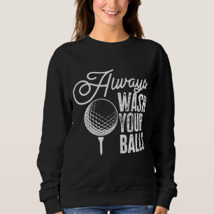 Golf Always Wash Your Balls Sweatshirt