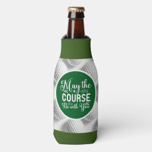Golf and Beer Funny Saying may course with you  Bottle Cooler