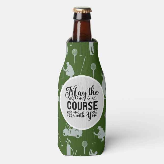 Golf and Beer Funny Saying may course with you  Bottle Cooler (Bottle Front)