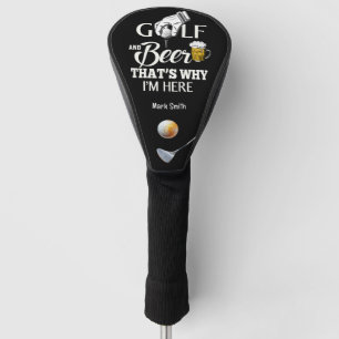 Golf and Beer That's Why I am Here Golf Head Cover