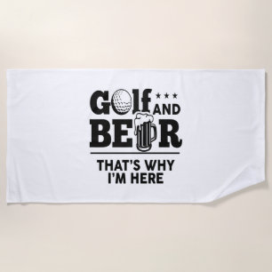 Golf and Beer That's Why I'm Here Beach Towel