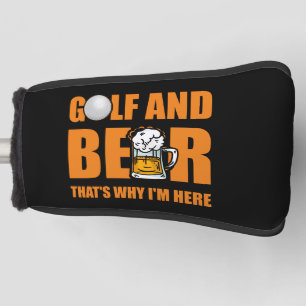 Golf and Beer that's why I'm Here Golf Head Cover