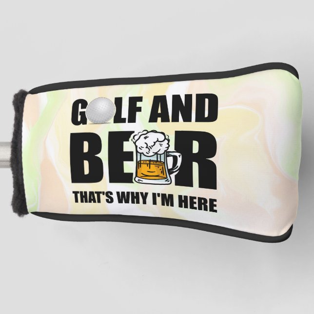 Golf and Beer that's why I'm Here   Golf Head Cover (Front)