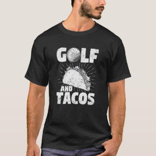 Golf And Tacos Mexican Dish Favourite Sport Golfer T-Shirt