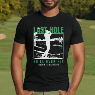 Golf Bachelor Party Funny Last Hole He'll Ever Hit T-Shirt
