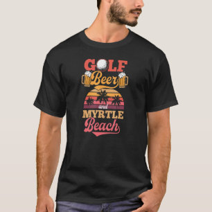 Golf Beer And Myrtle Beach South Carolina Golfing T-Shirt