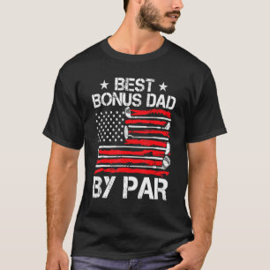 Golf Best Bonus Dad By Par Golfer American Flag Fa T-Shirt