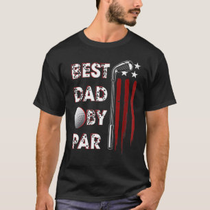 Golf Best Dad By Par Daddy Golfer American Flag Fa T-Shirt