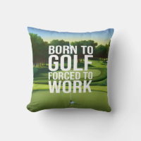 Golf Born to golf force to work
