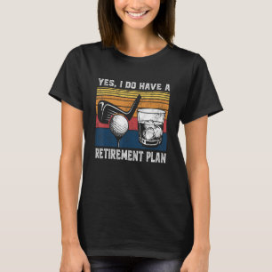 Golf Bourbon Funny Retirement Plan Retiree Retired T-Shirt