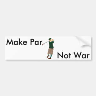 Golf Bumpersticker - Make Par. Not War Bumper Sticker