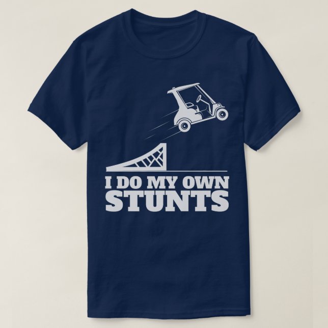 Golf Cart Accident I Do My Own Stunts Fun Present  T-Shirt (Design Front)