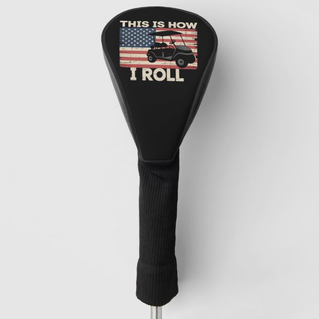Golf Cart Driver This is How I Roll American Flag  Golf Head Cover (Front)