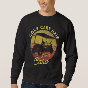 Golf Cart Hair Don't Care Golfing Golf Golf Sweatshirt