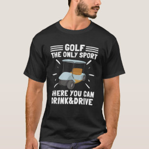 Golf Cart Joke Golf And Beer Drinking Sport T Shir T-Shirt