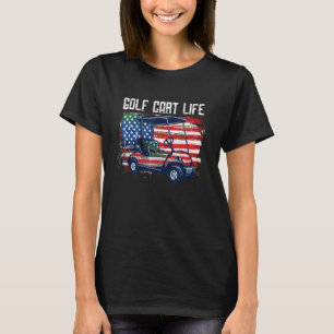 Golf Cart Life Us Flag Golfing Independence 4th Of T-Shirt