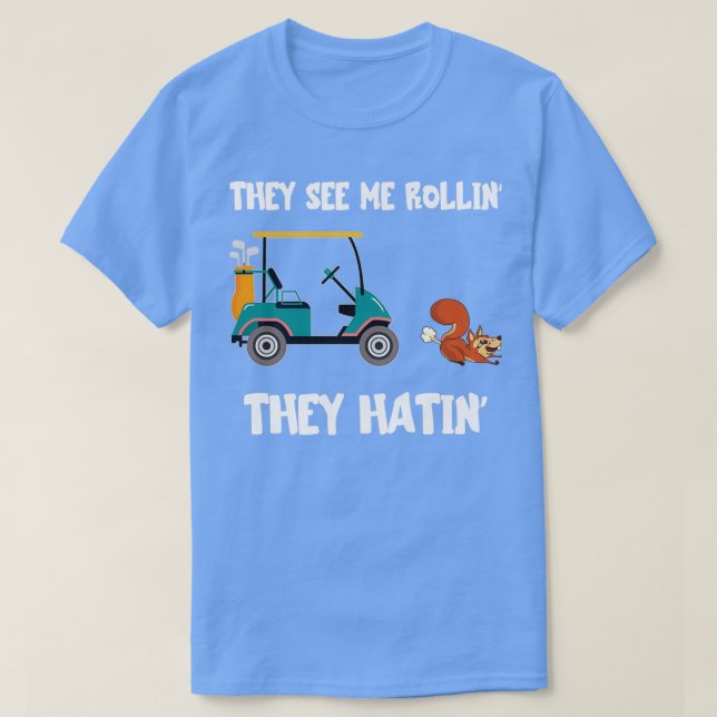 Golf Cart They See Me Rollin They Hatin Funny Squi T-Shirt (Design Front)