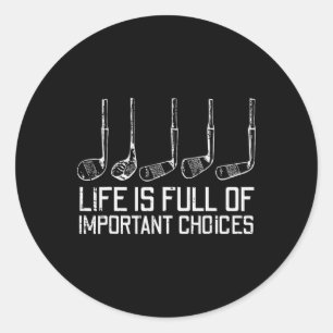 Golf Clubs Life Full Important Choices Funny Golfe Classic Round Sticker