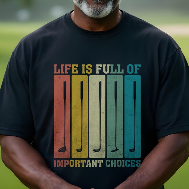 Golf Clubs - Life is Full of Important Choices T-Shirt (Creator Uploaded)