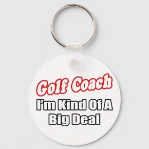Golf Coach...Big Deal Key Ring