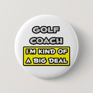 Golf Coach .. I'm Kind of a Big Deal 6 Cm Round Badge