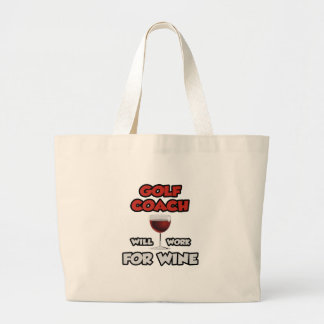 Golf Coach ... Will Work For Wine Large Tote Bag