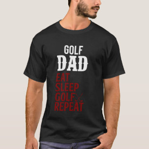 Golf Dad Eat Sleep Golf Repeat T-Shirt