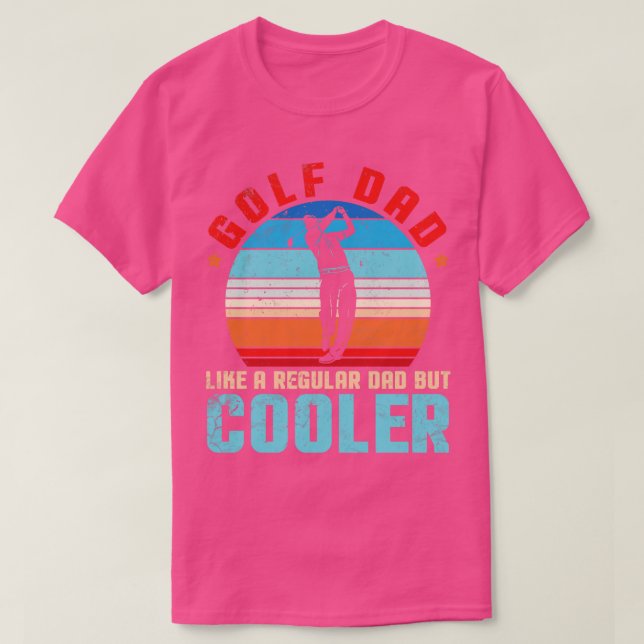 Golf Dad Like A Regular Dad But Cooler Father Papa T-Shirt (Design Front)