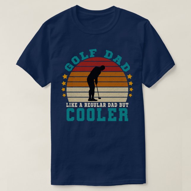 Golf dad like a regular dad but cooler T-Shirt (Design Front)