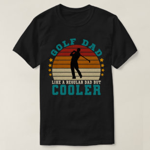 Golf dad like a regular dad but cooler T-Shirt