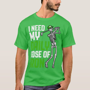 Golf Daily Dose Of Iron Funny Skeleton Golfer Quot T-Shirt