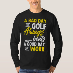 Golf Day Work Golfer Golfing Swing Hole In One Put T-Shirt