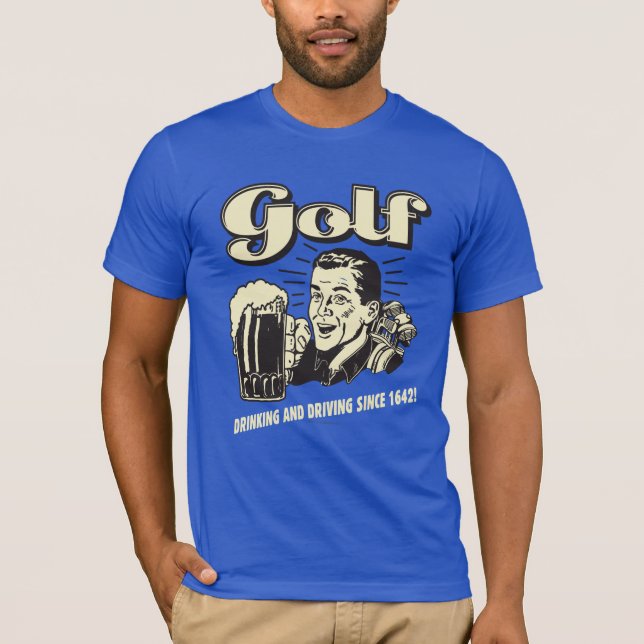 Golf: Drinking & Driving Since 1642 T-Shirt (Front)