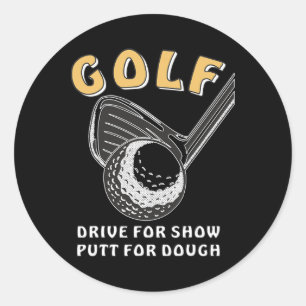 Golf Drive For Show Putt For Dough Golfer  Classic Round Sticker