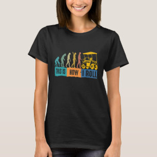Golf Evolution This Is How I Roll Golf Cart T-Shirt