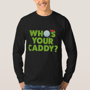 Golf for Dad Who's Your Caddy Fun Golfing Father G T-Shirt