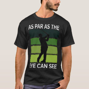 Golf For Men Golfer Quote Golfing Dad Father T-Shirt